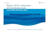 in Friuli Venezia Giulia · 2016. 10. 3. · Udine, 1 marzo 2011 -Giornata di approfondimento sullo stato delle risorse idriche sotterranee in Friuli Venezia Giulia WEB-GIS DELLE