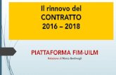 Il rinnovo del CONTRATTO 2016 – 2018 - Fim Cisl€¦ · Il rinnovo del CONTRATTO 2016 – 2018 PIATTAFORMA FIM-UILM Relazione di Marco Bentivogli. ... Vanno definite proposte per