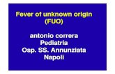 Fever of unknown origin (FUO) antonio correra Pediatria Osp. SS. … · 2006. 8. 13. · FUO Primo screening laboratoristico (dopo almeno 1 settimana) ¾Esame emocromocitometrico