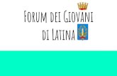 Forum dei Giovani di Latinapubblici, associazioni e altri Forum; Istituire gruppi di lavoro, in riferimento alle aree di interesse individuate all’art. 4, che siano coerenti al ...