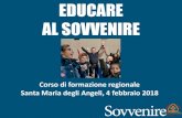 New EDUCARE AL SOVVENIRE · 2018. 2. 8. · EDUCARE AL SOVVENIRE Corso di formazione regionale Santa Maria degli Angeli, 4 febbraio 2018. INDICE 1. L’urgenza ... L’URGENZA DELL’EDUCAZIONE