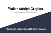 New Walter Adolph Gropius - Prof. D'Aquino · 2020. 5. 19. · Walter Adolph Gropius Berlino, 18 maggio 1883 –Boston, 5 luglio 1969 Un architetto fondamentale del Movimento Moderno.