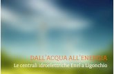 Le centrali idroelettriche Enel a Ligonchio · 2015. 10. 12. · Enel è da sempre attenta alla tutela e alla promozionEnel e delle aree annesse agli impianti e persegue questo obiettivo
