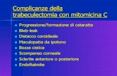 Complicanze della trabeculectomia con mitomicina Coculistabernardi.com/wp-content/uploads/2013/04/Bolzano... · 2013. 4. 30. · trabeculectomia con mitomicina C complicanze a breve