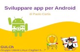 Android 1.5 - Cupcakelinuxday.gulch.it/slides/2013/traccia-c/cortis-android.pdfSviluppare app per Android Android e i permessi Ogni applicazione viene eseguita in una sandbox. Normalmente