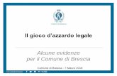 New Il gioco d’azzardo legale - Comune di Brescia · 2018. 3. 14. · Nel 2016: • Si è stimata una raccolta di 515 milioni di euro per tutti i tipi di gioco (compreso quello