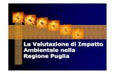 La Valutazione di Impatto Ambientale nella Regione Puglia€¦ · LA V.I.A. PUGLIESE Legge Regionale n°11 del 12 aprile 2001 "Norme sulla valutazione dell'impatto ambientale" ...
