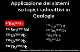 isotopici radioattivi in Geologia  (6... · 87Rb (e 85Rb) perché durante i processi di fusione parziale gli isotopi non frazionano. Questo vuol dire che ci sarà un numero ridotto