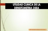 UTILIDAD CLINICA DE LA DENSITOMETRIA OSEAsovemo.org/wp-content/uploads/2019/10/Utilidad-clinica-de-la... · densitometría Ayuda en diagnóstico diferencial Enfermedades de la médula