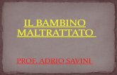 IL BAMBINO MALTRATTATOistitutoprogettouomo.it/wp-content/uploads/2018/11/Il-bambino... · MALTRATTAMENTO PASSIVIZZAZIONE (sadismo) (masochismo) CIRCUITI AUTOPERPETUANTESI. MALTRATTAMENTO