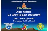 Alpi Giulie Le Montagne invisibili - SEZIONE di FRASCATI...Le Montagne invisibili Dall’11 al 18 Luglio 2009 Per ragazzi da 14 a 17 anni. Sulle orme di Julius Kugy • Julius Kugy
