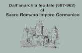 New Dall’anarchia feudale (887-962) al Sacro Romano Impero … · 2019. 2. 13. · Turingia) e non ci fu la frantumazione come in Francia Tra queste 5 famiglie si decideva la dinastia