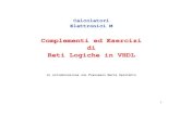 Complementi ed Esercizi di Reti Logiche in VHDL Reti Logiche in VHDL in collaborazione con Francesco
