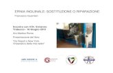ERNIA INGUINALE: SOSTITUZIONE O ERNIA INGUINALE: SOSTITUZIONE O RIPARAZIONE Francesco Guarnieri Incontro