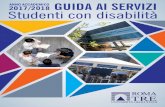 2017/2018 ANNO ACCADEMICO GUIDA AI SERVIZI Studenti con …host.uniroma3.it/progetti/orientamento/download/Student... · 2017. 6. 26. · gallop@fis.uniroma3.it Via della Vasca Navale,