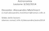 Astronomia Lezione 3/10/2014 Docente: Alessandro Melchiorrioberon.roma1.infn.it/alessandro/astro2014/Astronomia014...l‘altezza (a) è l’angolo dell'astro dall'orizzonte, e varia