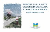 REPORT SULLA RETE CICLABILE DI VALTELLINA E VALCHIAVENNA · Una parte del Report sulla rete ciclabile si è svolta verificando lo stato d’uso e le condizioni strutturali delle due