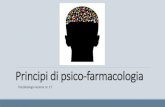 Principi di psico-farmacologia · 2020. 9. 8. · Principi di psico-farmacologia Le droghe (farmaci e droghe) che agiscono sui neuroni, nella maggiorparte dei casi agiscono tramite