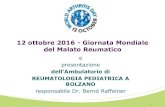 12 ottobre 2016 - Giornata Mondiale del Malato Reumatico...12 ottobre 2016 - Giornata Mondiale del Malato Reumatico e presentazione dell’Ambulatorio di REUMATOLOGIA PEDIATRICA A