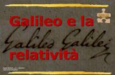 Galileo e la - Libero.it e...Galileo e la relatività 14 1. Afferma che la velocità orizzontale si conserva anche dopo che il proiettile è stato sparato o il sasso è stato lasciato.