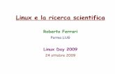 Roberto Ferrari - Istituto Nazionale di Fisica Nucleareferrari/conferenze/linuxday2009.pdf · 2009. 10. 27. · Linux e la ricerca scientifica Roberto Ferrari Parma LUG Linux Day