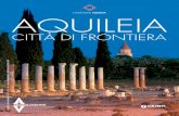 AQUILEIA - Iubilantes · 2013. 10. 1. · AQUILEIA TRA PASSATO E FUTURO Una vera e propria sfida. L’area archeologica di Aquileia è tra le più importan-ti d’Italia e non sfugge