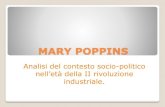MARY POPPINS · 2020. 11. 20. · MARY POPPINS Analisi del contesto socio-politico nell’età della II rivoluzione industriale. La storia di Mary Poppins è la storia di una tata