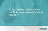 2. Ventilazione non invasiva e insufficienza respiratoria acuta in … · 2020. 5. 5. · Ventilazione non invasiva e insufficienza respiratoria acuta in COVID 19 2.1 Ventilazione