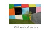 Children’s Museums - UniBg · 2012. 5. 29. · • Brooklyn Children’s Museum venne inaugurato nel 1899 • Subito seguito dalla Children’s room dello Smithsonian Museum of