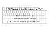 “I Giovani tra Internet e Tv” - Giulianovettorato.unisal.it/giovani/Allievi2015-16/Internet-Tv...Internet da casa e di una connessione a banda larga (rispettivamente dal 60,7%