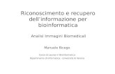 14 - Analisi Immagini Biomedicali ... Riconoscimento e recupero dell’informazione per bioinformatica Analisi Immagini Biomedicali Manuele Bicego Corso di Laurea in Bioinformatica