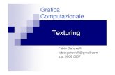 Texturing - CNRvcg.isti.cnr.it/~ganovell/corsi/siena07/Lez10.texturing.pdfTexture Mapping: Storia • 1974 introdotto da Ed Catmull – nella sua Phd Thesis • Solo nel 1992 (!) si
