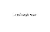 La psicologia russa - Università di Roma LUMSA · 2015. 10. 26. · La psicologia russa La Riflessologia in SINTESI: •Tutti i processi inclusi quelli psichici sono riducibili a