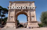 L’ARCO DI TITO · 2019. 11. 25. · L'arco è stato eretto a memoria della prima guerra giudaica combattuta da Tito in Galilea. Nel 69, l'anno dei quattro imperatori, Vespasiano