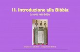 1I. Introduzione alla Bibbia · 2020. 11. 5. · 2 • La Bibbia come grande ﬁaba, o grande romanzo… che ci colpisce magari, che ci fa anche riﬂettere e commuovere, ma poi,