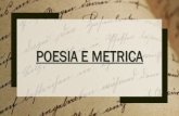Poesia e METRICA · 2020. 6. 2. · CARATTERISTICHE DELLA POESIA La POESIA è scritta in VERSI, ha figure retoriche, rime (che formano strofe) e viene studiata dalla metrica che è