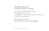 Talkshow Interpreting - units.it · 2019. 9. 2. · Talkshow Interpreting Francesco StranieroSergio. 5 Capitolo1 INTRODUZIONE 1.1 L'interpretazionetelevisiva 9 1.2 Ilquadroteorico