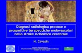 Diagnosi radiologica precoce e prospettive terapeutiche … · 2015. 5. 18. · Diagnosi radiologica precoce e prospettive terapeutiche endovascolari nello stroke ischemico cerebrale