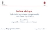 Periferie a Bologna - Istituto Cattaneo · 2020. 1. 20. · Indicatori sintetici di potenziale vulnerabilità nelle diverse aree cittadine Franco Chiarini Dirigente Ufficio di Statistica