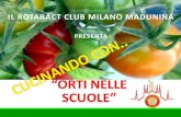 ORTI NELLE SCUOLE - Rotary Club Milano San Siro · 2019. 11. 8. · «ORTI NELLE SCUOLE – SEMINIAMO INSIEME PER FORMARE I CITTADINI DEL FUTURO» Progetto di service nato nel 2010
