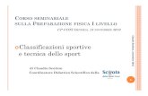 Classificazioni sportive e tecnica dello sport · 2014. 8. 7. · 3. Il mezzo è abbinato alla forza di gravit à (ad es., sci nelle specialit à alpine) 4. E ’ indispensabile anche