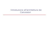 Introduzione all'architettura dei Calcolatori · 2007. 11. 28. · Fondamenti di Informatica e laboratorio – Architettura Calcolatori 3 Hardware e software La prima decomposizione