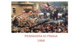 PRIMAVERA DI PRAGA 1968 · 2020. 5. 22. · Primavera di Praga. identifica un rinnovamento politico e sociale avvenuto in Cecoslovacchia nel 1968. • La Cecoslovacchia era un paese
