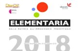 DALLA MATERIA ALL’IMMAGINARIO PROGETTUALE 2018 generale Elementaria... · 2018. 4. 3. · Manifesto di Elementaria Dalla materia prima all`immaginario progettuale. Elementaria è