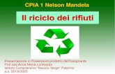 CPIA 1 Nelson Mandela · 2020. 4. 6. · Il riciclo dei rifiuti Presentazione in Powerpoint prodotto dall'insegnante Prof.ssa Anna Maria Lombardo Istituto Comprensivo “Nuccio-Verga“Palermo