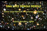 UNA LUCE DEBOLE DEBOLE...Laboratori Nazionali di Frascati - 23 maggio 2015 Enrico Bernieri – Una luce debole debole Dalle osservazioni recenti, si stima… circa 100.000.000.000
