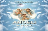 ANGELI IN AZIONE · 2020. 6. 1. · il tuo angelo custode. Vale la pena di accettare l'amicizia che ci offrono e di offrire loro parimenti la nostra. Gli angeli son sempre vigili