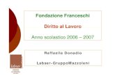 Anno scolastico 2006 – 2007 - Gentileschi · Fondazione Franceschi Diritto al Lavoro Anno scolastico 2006 – 2007 Raffaella Donadio Labser-GruppoMazzoleni
