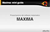 Presentazione del software matematico MAXIMA...Maxima: introduzione Maxima è un software matematico di tipo CAS (Computer Algebra System) può eseguire operazioni di tipo algebrico