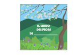 Il libro dei fiori - Homemademamma · 2019. 4. 11. · Grazie a lui ora io son nei giardini e sui balcon, sotto il sole che brilla, vedi i miei fiori viola o lilla, ma di colori ne